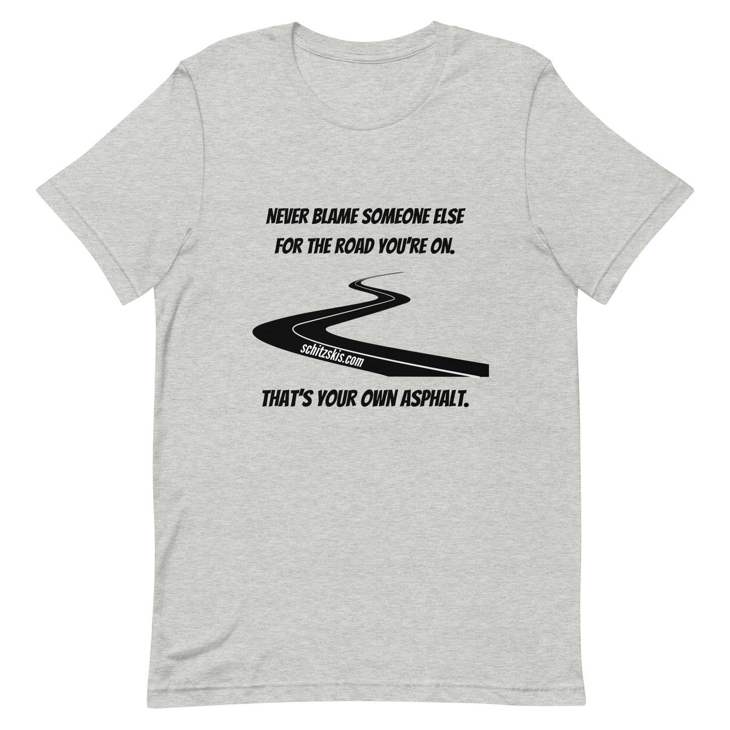 It's Your Own Asphalt T-Shirt